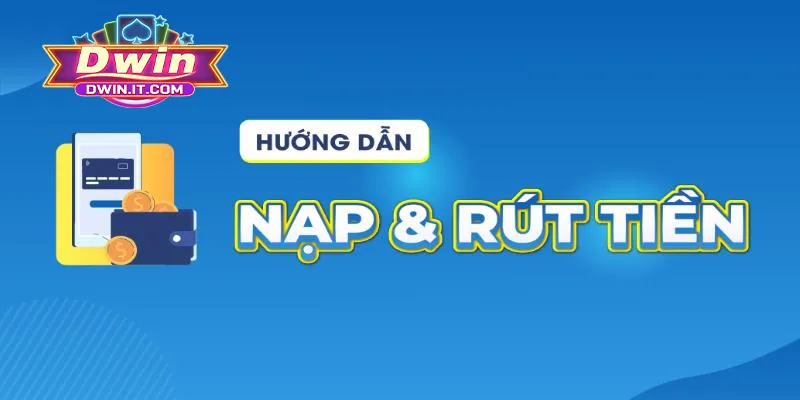 DWIN Nhà Cái 2025 | TRANG CHỦ TẢI Dwin CHÍNH THỨC 36 Bật mí quy trình nạp rút tiền DWIN chuẩn cho tân binh